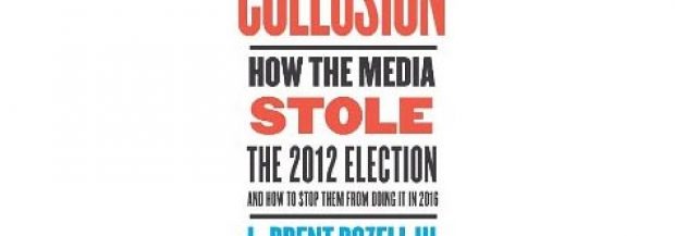 Collusion: How the Media Stole the 2012 Election
